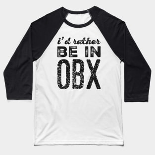 I'd rather be in OBX Outer Banks North Carolina Cute Vacation Holiday trip funny saying Baseball T-Shirt